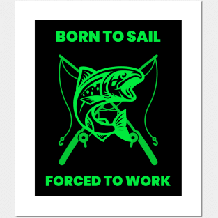 Born to sail forced to work Posters and Art